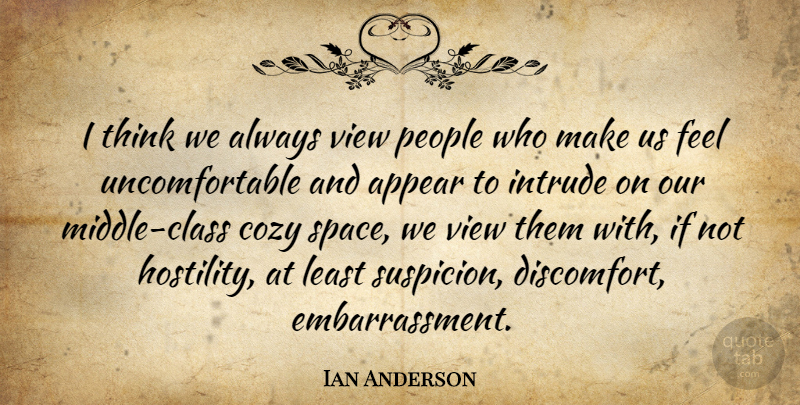 Ian Anderson Quote About Appear, Cozy, People: I Think We Always View...