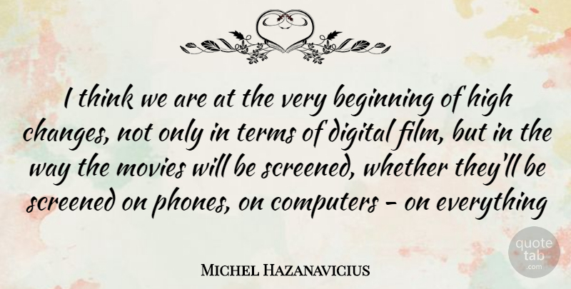 Michel Hazanavicius Quote About Thinking, Phones, Way: I Think We Are At...