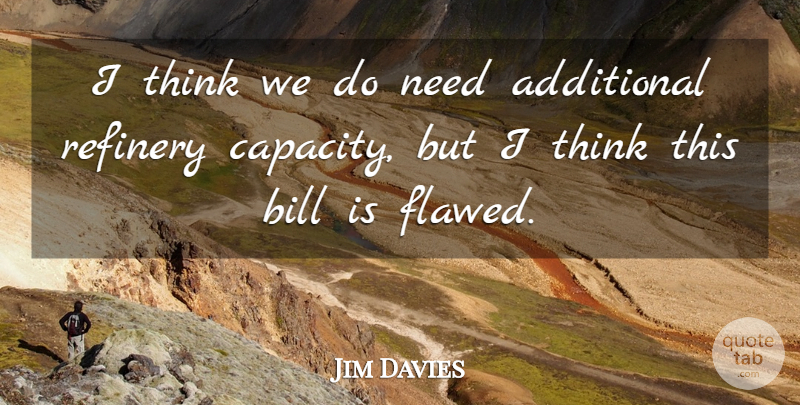 Jim Davies Quote About Additional, Bill: I Think We Do Need...