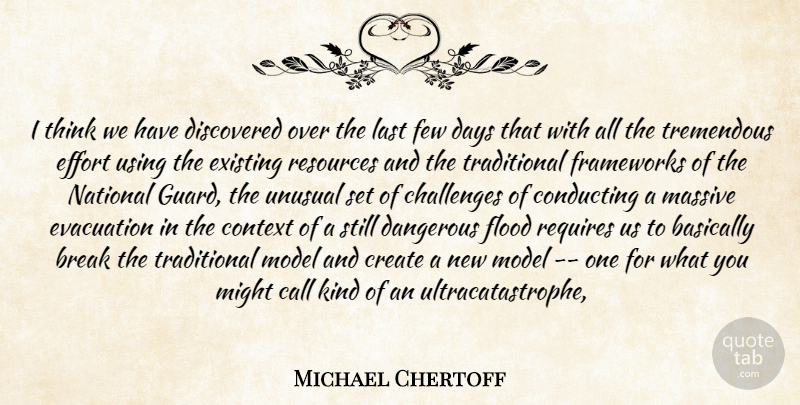 Michael Chertoff Quote About Basically, Break, Challenges, Conducting, Context: I Think We Have Discovered...