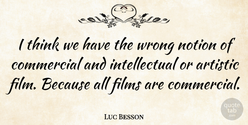 Luc Besson Quote About Thinking, Intellectual, Artistic: I Think We Have The...