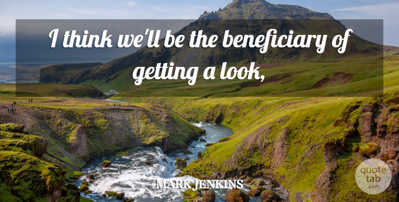Mark Jenkins Quote About undefined: I Think Well Be The...