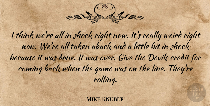 Mike Knuble Quote About Bit, Coming, Credit, Devils, Game: I Think Were All In...
