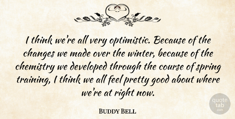 Buddy Bell Quote About Changes, Chemistry, Course, Developed, Good: I Think Were All Very...