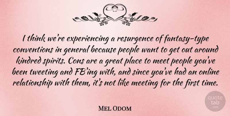 Mel Odom Quote About Cons, General, Great, Kindred, Online: I Think Were Experiencing A...