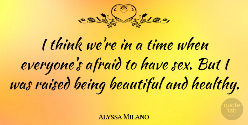 Alyssa Milano Quote About Beautiful, Sex, Thinking: I Think Were In A...