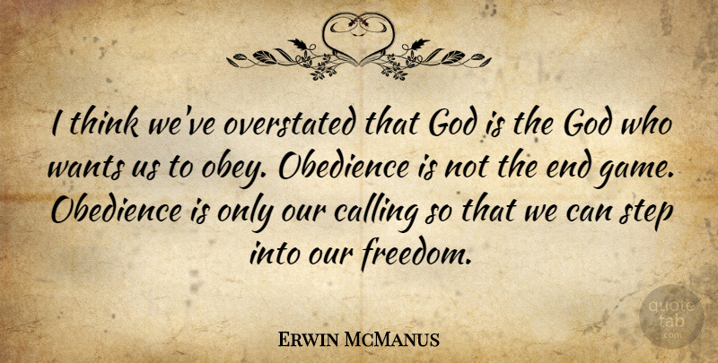 Erwin McManus Quote About Calling, Freedom, God, Obedience, Overstated: I Think Weve Overstated That...