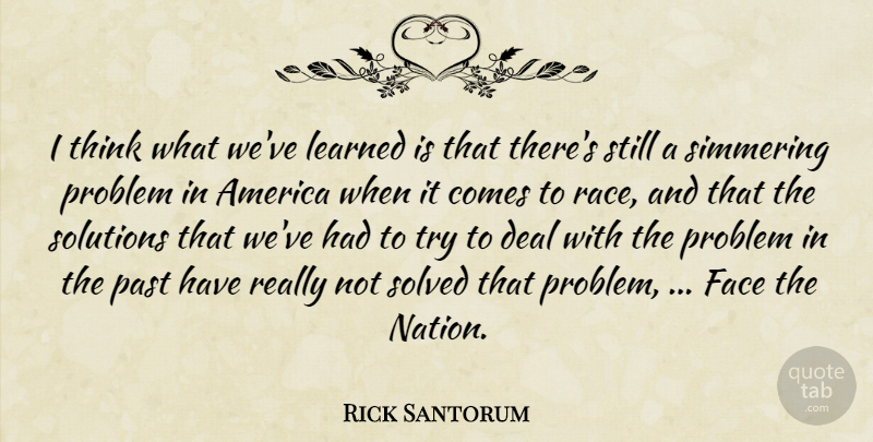 Rick Santorum Quote About America, Deal, Face, Learned, Past: I Think What Weve Learned...