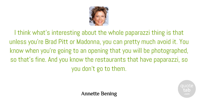 Annette Bening Quote About Thinking, Interesting, Restaurants: I Think Whats Interesting About...