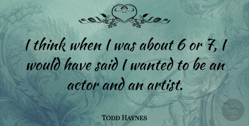 Todd Haynes Quote About undefined: I Think When I Was...