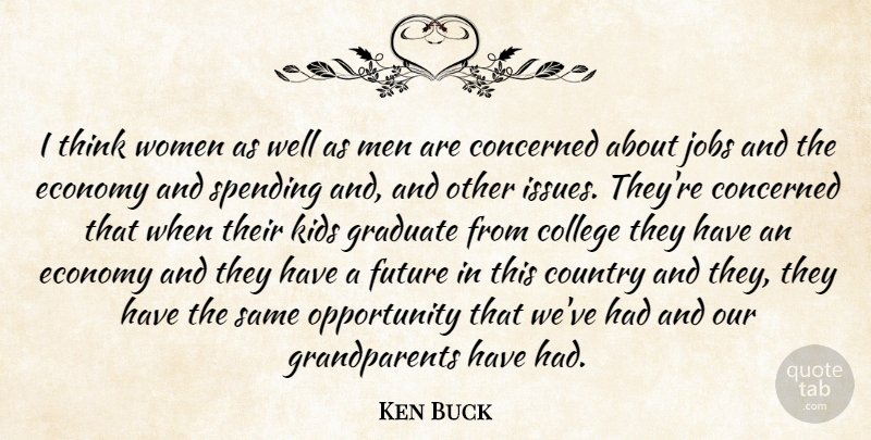 Ken Buck Quote About Graduation, Country, Jobs: I Think Women As Well...