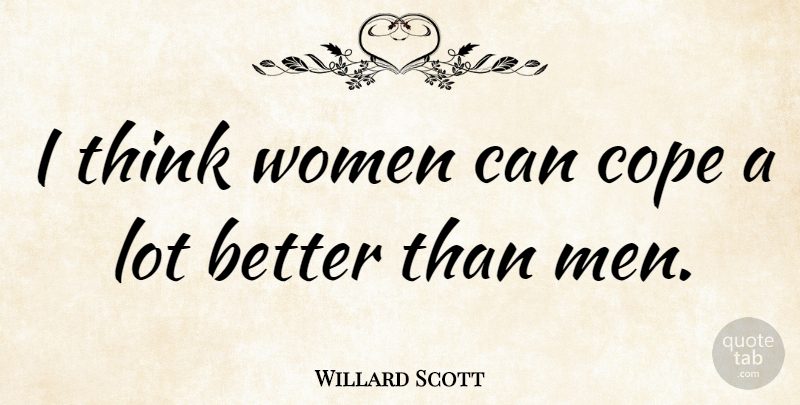 Willard Scott Quote About Men, Thinking: I Think Women Can Cope...