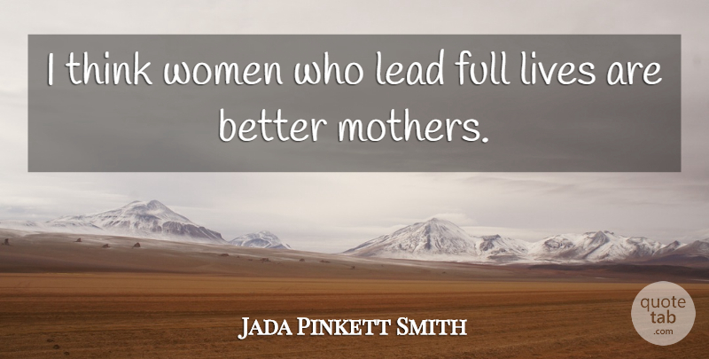 Jada Pinkett Smith Quote About Mother, Thinking, Full Life: I Think Women Who Lead...