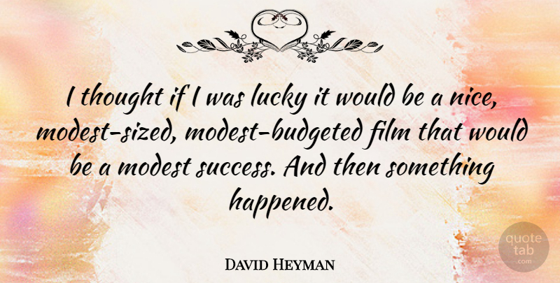 David Heyman Quote About Modest, Success: I Thought If I Was...
