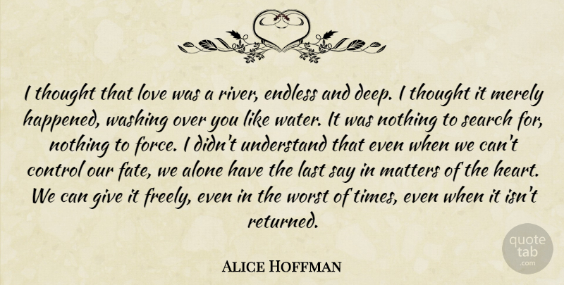 Alice Hoffman Quote About Heart, Fate, Rivers: I Thought That Love Was...