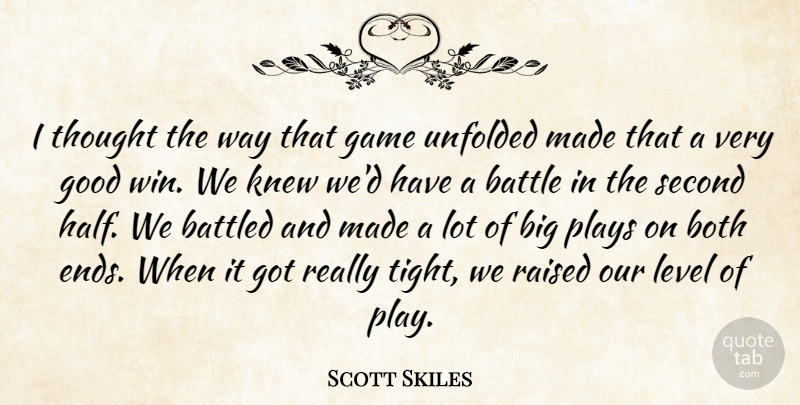 Scott Skiles Quote About Battle, Both, Game, Good, Knew: I Thought The Way That...