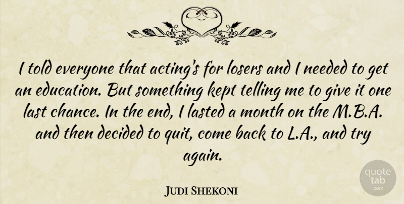 Judi Shekoni Quote About Chance, Decided, Education, Kept, Last: I Told Everyone That Actings...