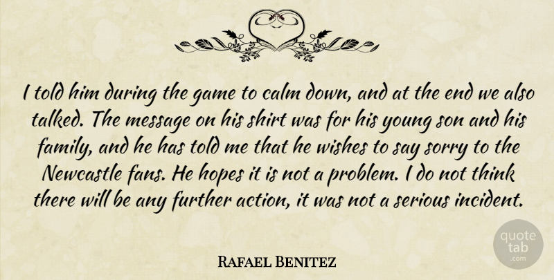 Rafael Benitez Quote About Calm, Further, Game, Hopes, Message: I Told Him During The...