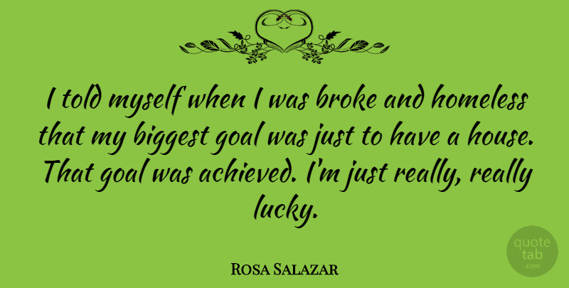 Rosa Salazar Quote About Biggest, Broke, Goal, Homeless: I Told Myself When I...
