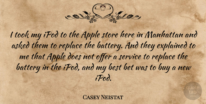 Casey Neistat Quote About Asked, Battery, Best, Bet, Buy: I Took My Ipod To...