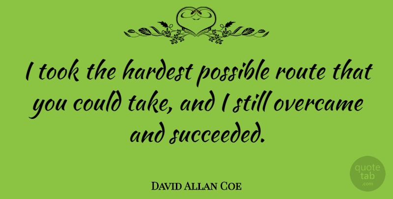 David Allan Coe Quote About Hardest, Stills, Routes: I Took The Hardest Possible...