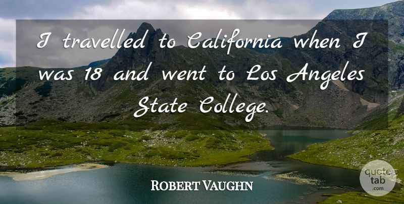 Robert Vaughn Quote About College, California, Los Angeles: I Travelled To California When...