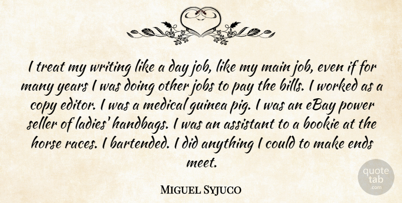 Miguel Syjuco Quote About Assistant, Copy, Ebay, Ends, Guinea: I Treat My Writing Like...