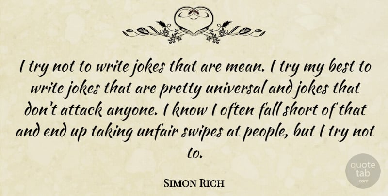 Simon Rich Quote About Attack, Best, Fall, Jokes, Taking: I Try Not To Write...