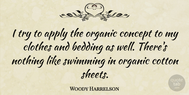 Woody Harrelson Quote About Swimming, Clothes, Trying: I Try To Apply The...