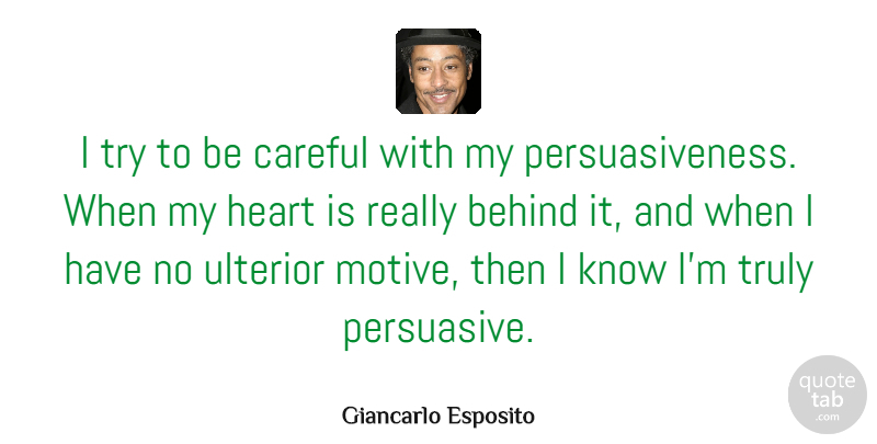 Giancarlo Esposito Quote About Heart, Trying, Persuasive: I Try To Be Careful...