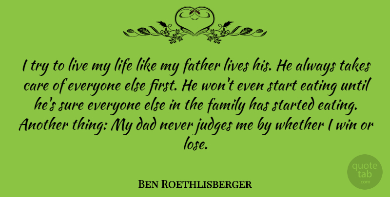 Ben Roethlisberger Quote About Dad, Father, Winning: I Try To Live My...