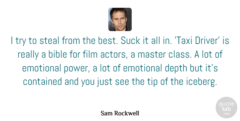 Sam Rockwell Quote About Best, Contained, Depth, Emotional, Master: I Try To Steal From...