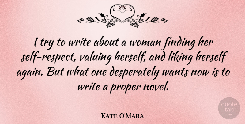 Kate O'Mara Quote About Finding, Herself, Proper, Valuing, Wants: I Try To Write About...
