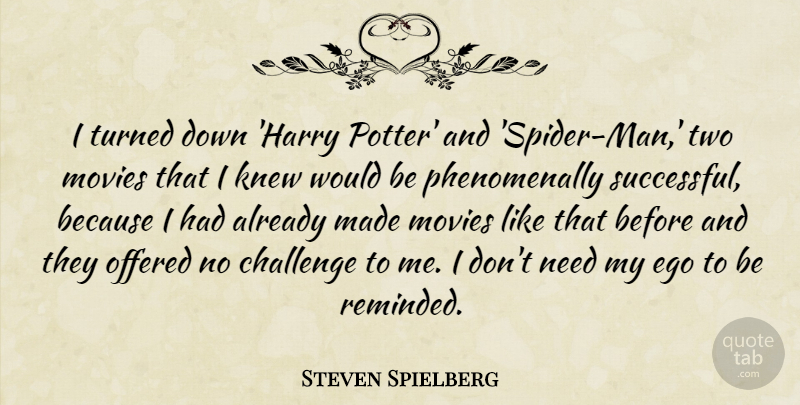 Steven Spielberg Quote About Successful, Men, Two: I Turned Down Harry Potter...