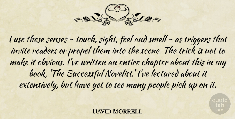David Morrell Quote About Chapter, Entire, Invite, People, Pick: I Use These Senses Touch...