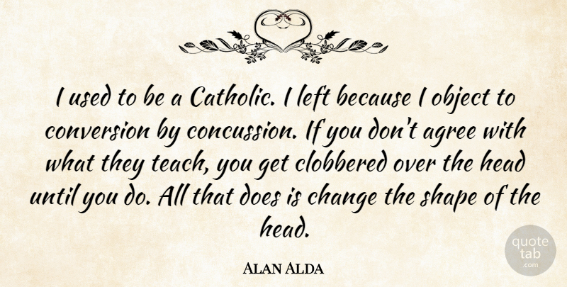 Alan Alda Quote About Catholic, Doe, Shapes: I Used To Be A...