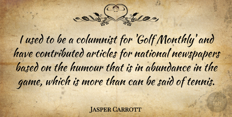 Jasper Carrott Quote About Abundance, Articles, Based, Columnist, Humour: I Used To Be A...