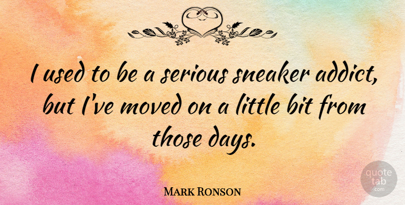 Mark Ronson Quote About Sneakers, Littles, Serious: I Used To Be A...