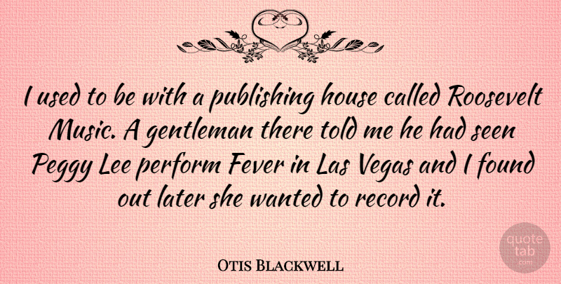 Otis Blackwell Quote About Publishing House, Las Vegas, Gentleman: I Used To Be With...