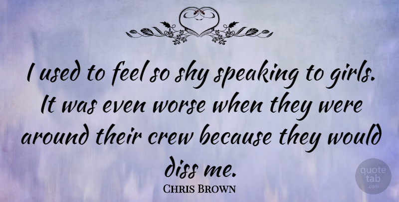 Chris Brown Quote About Girl, Shy, Crew: I Used To Feel So...