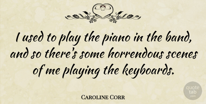 Caroline Corr Quote About Play, Piano, Band: I Used To Play The...