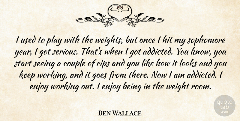 Ben Wallace Quote About Couple, Enjoy, Goes, Hit, Looks: I Used To Play With...