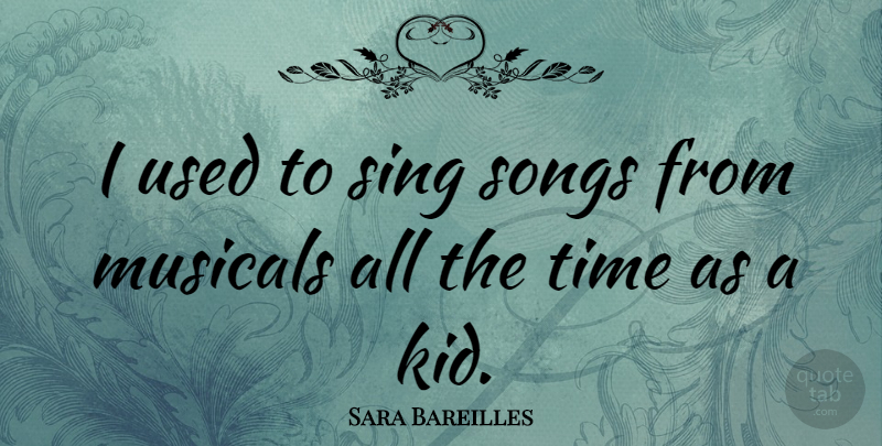 Sara Bareilles Quote About Song, Kids, Used: I Used To Sing Songs...