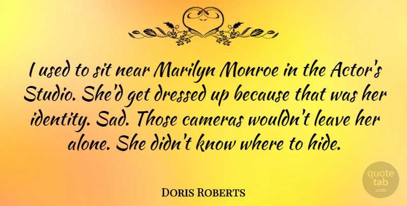 Doris Roberts Quote About Identity, Actors, Cameras: I Used To Sit Near...