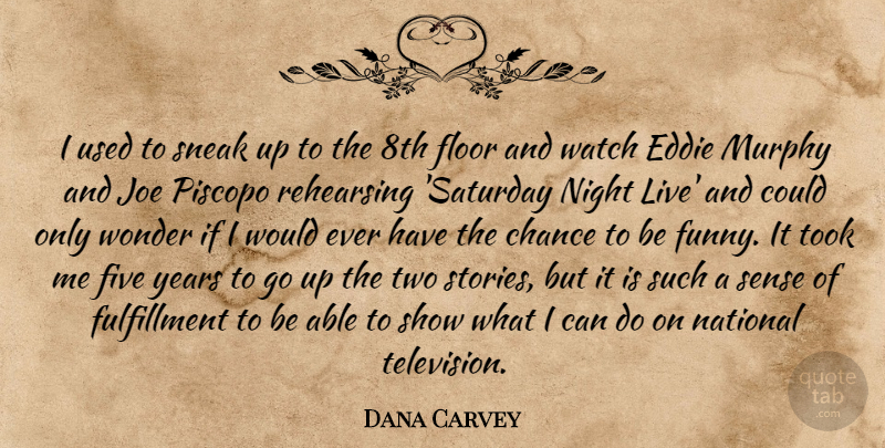 Dana Carvey Quote About Night, Years, Two: I Used To Sneak Up...