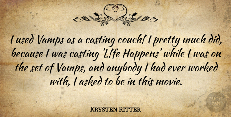 Krysten Ritter Quote About Asked, Worked: I Used Vamps As A...