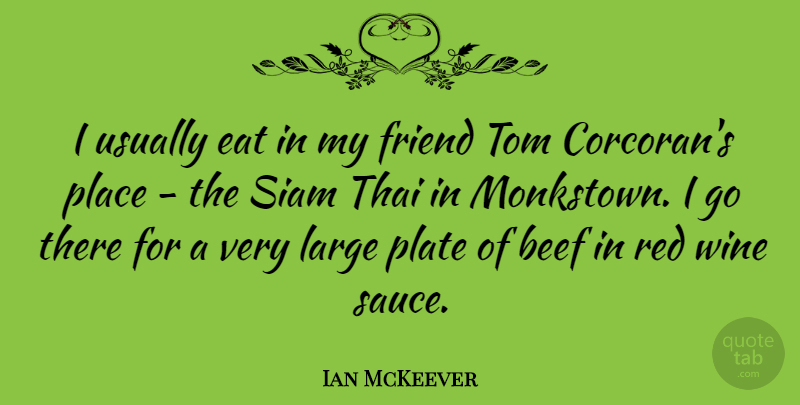 Ian McKeever Quote About Beef, Eat, Large, Plate, Thai: I Usually Eat In My...