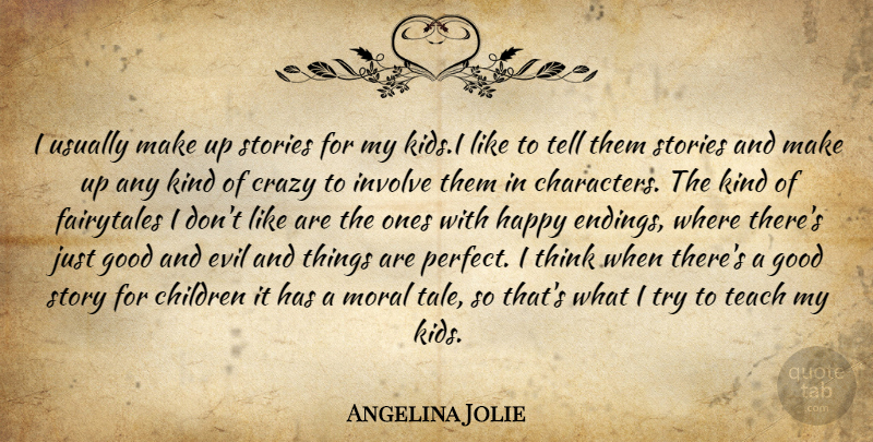 Angelina Jolie Quote About Children, Crazy, Character: I Usually Make Up Stories...
