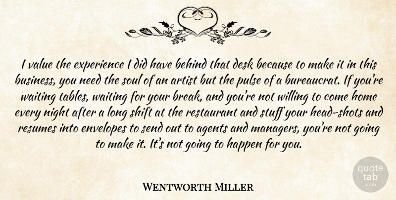 Wentworth Miller Quote About Agents, Artist, Behind, Desk, Experience: I Value The Experience I...