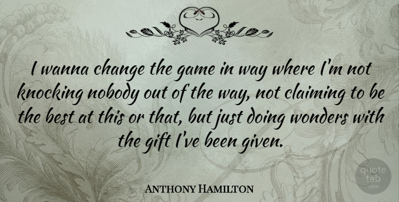 Anthony Hamilton Quote About Change, Games, Way: I Wanna Change The Game...